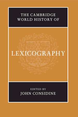 The Cambridge World History of Lexicography de John Considine