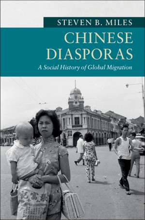 Chinese Diasporas: A Social History of Global Migration de Steven B. Miles