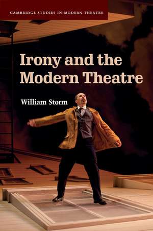 Irony and the Modern Theatre de William Storm