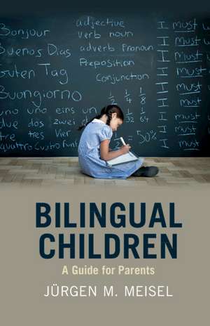 Bilingual Children: A Guide for Parents de Jürgen M. Meisel