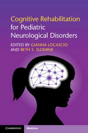 Cognitive Rehabilitation for Pediatric Neurological Disorders de Gianna Locascio