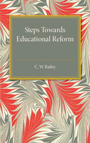 Steps towards Educational Reform: Some Practical Suggestions for Improving our National System de C. W. Bailey