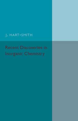 Recent Discoveries in Inorganic Chemistry de J. Hart-Smith