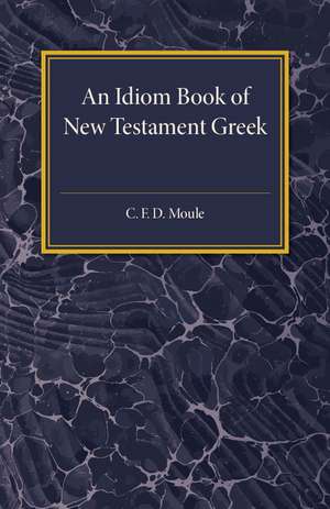 An Idiom Book of New Testament Greek de C. F. D. Moule