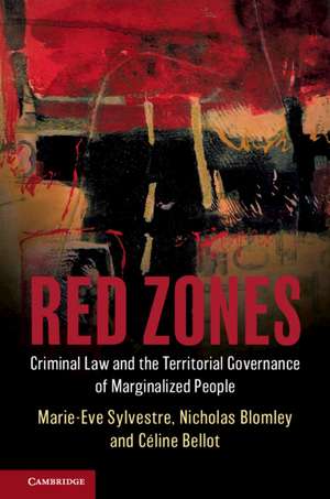 Red Zones: Criminal Law and the Territorial Governance of Marginalized People de Marie-Eve Sylvestre