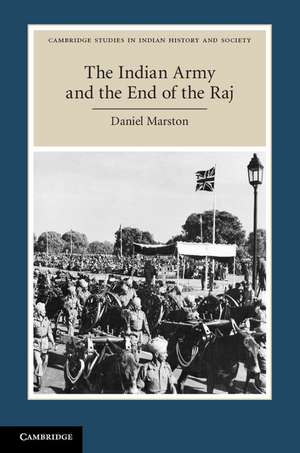 The Indian Army and the End of the Raj de Daniel Marston