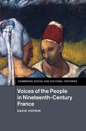 Voices of the People in Nineteenth-Century France de David Hopkin