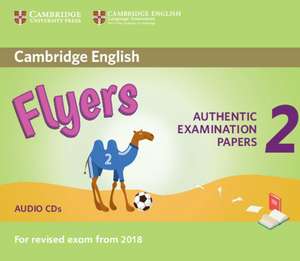 Cambridge English Young Learners 2 for Revised Exam from 2018 Flyers Audio CDs: Authentic Examination Papers