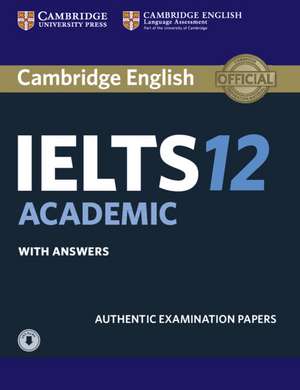 Cambridge IELTS 12 Academic Student's Book with Answers with Audio: Authentic Examination Papers