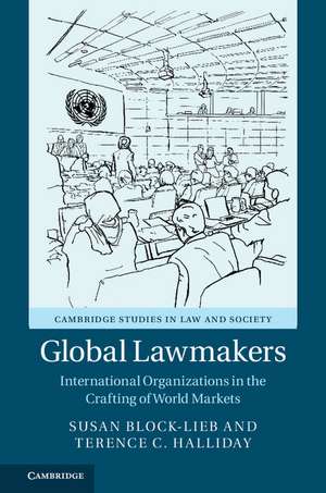 Global Lawmakers: International Organizations in the Crafting of World Markets de Susan Block-Lieb