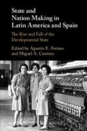 State and Nation Making in Latin America and Spain: Volume 2 de Agustin E Ferraro