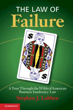 The Law of Failure: A Tour Through the Wilds of American Business Insolvency Law de Stephen J. Lubben