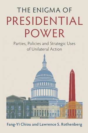 The Enigma of Presidential Power: Parties, Policies and Strategic Uses of Unilateral Action de Fang-Yi Chiou