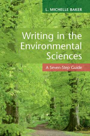 Writing in the Environmental Sciences: A Seven-Step Guide de L. Michelle Baker