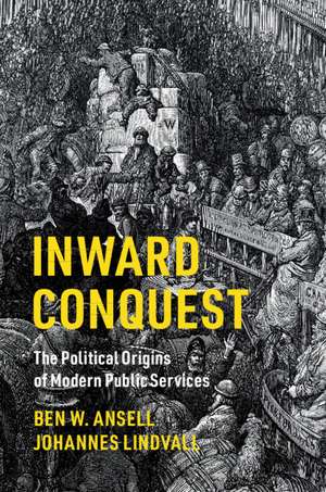 Inward Conquest: The Political Origins of Modern Public Services de Ben W. Ansell