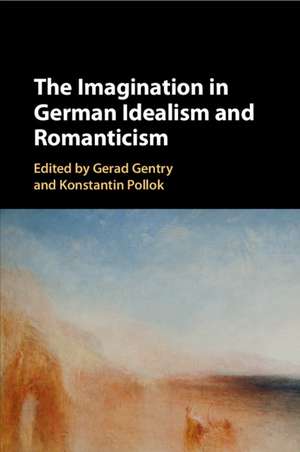 The Imagination in German Idealism and Romanticism de Gerad Gentry