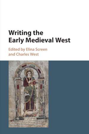 Writing the Early Medieval West de Elina Screen