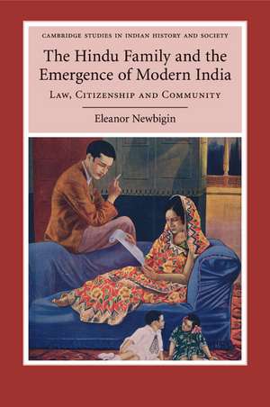 The Hindu Family and the Emergence of Modern India: Law, Citizenship and Community de Eleanor Newbigin