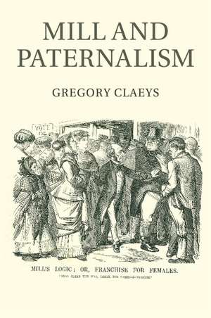 Mill and Paternalism de Gregory Claeys