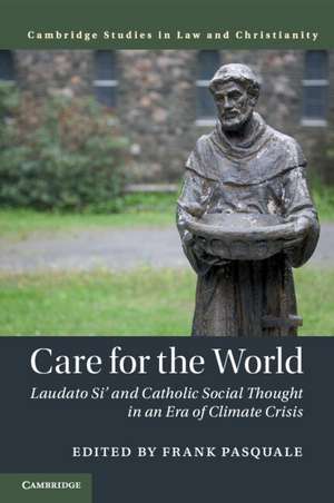 Care for the World: Laudato Si' and Catholic Social Thought in an Era of Climate Crisis de Frank Pasquale