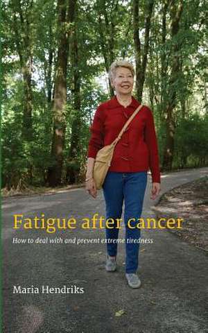 Fatigue After Cancer de Maria Hendriks