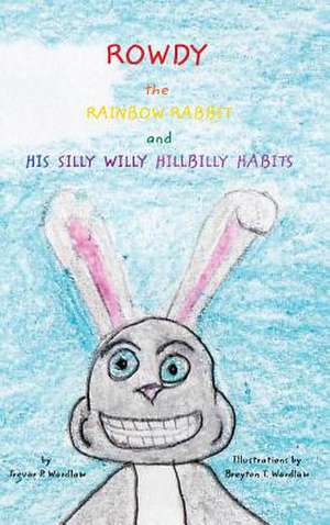 Rowdy the Rainbow Rabbit de Breyton T. Wardlaw