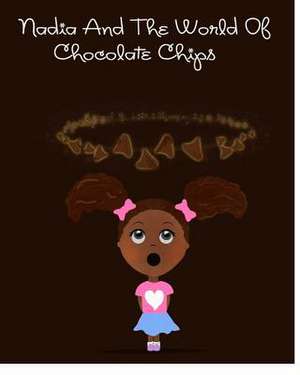 Nadia and the World of Chocolate Chips de G. Robinson