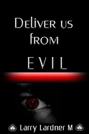 Deliver Us from Evil de Larry Lardner Maribhar