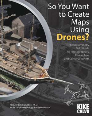 So You Want to Create Maps Using Drones? de Kike Calvo