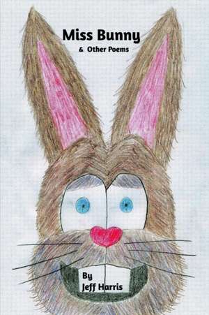 Miss Bunny & Other Poems de Jeff Harris