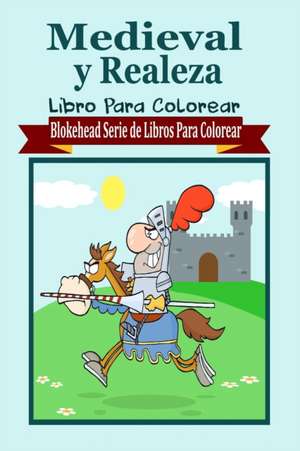 Medieval y Realeza Libro Para Colorear de El Blokehead