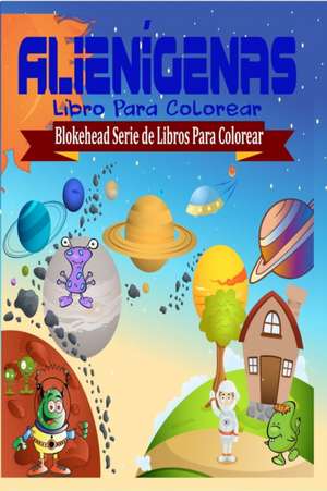 Alienigenas Libro Para Colorear de El Blokehead