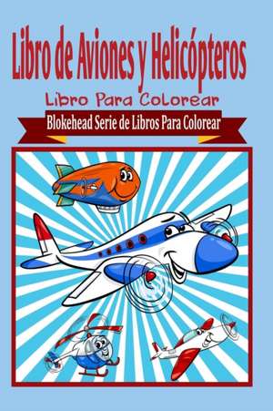 Libro de Aviones y Helicopteros Libro Para Colorear de El Blokehead