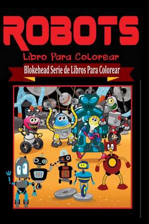 Robots Libro Para Colorear de El Blokehead