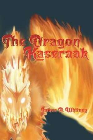 The Dragon Kaseraak de James a. Whitney