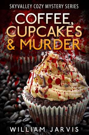 Coffee, Cupcakes & Murder de William Jarvis