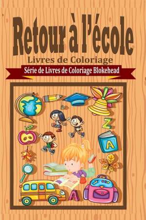 Retour A L'Ecole Livres de Coloriage de Le Blokehead