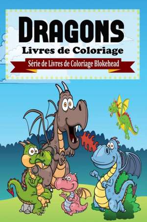 Dragons Livres de Coloriage de The Blokehead