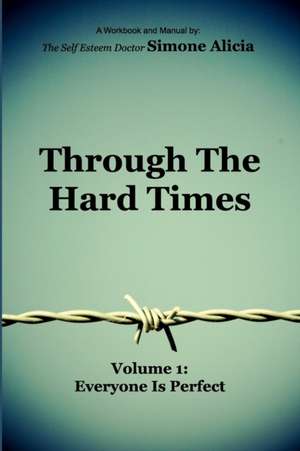 Through the Hard Times de The Self Esteem Doctor Simone Alicia