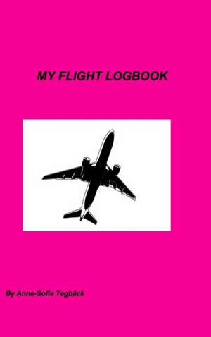 My Flight Logbook de Anne-Sofie Tegback