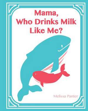 Mama, Who Drinks Milk Like Me? (Softcover/Paperback Edition) de Melissa Panter