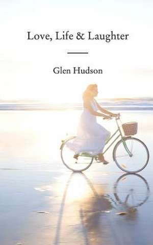 Love, Life & Laughter de Glen Hudson