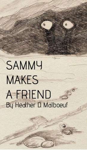 Sammy Makes a Friend de Heather D. Malboeuf