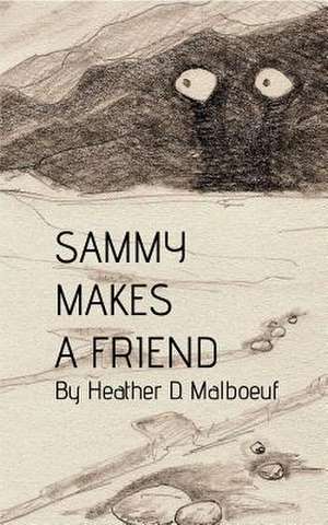 Sammy Makes a Friend de Heather D. Malboeuf