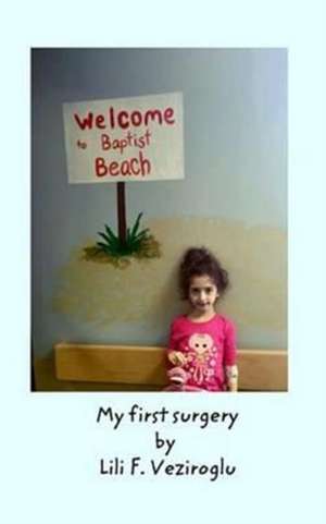 My First Surgery de Lili F. Veziroglu