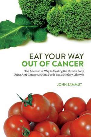 Eat Your Way Out of Cancer de John Sammut