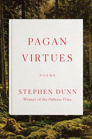 Pagan Virtues de Stephen Dunn