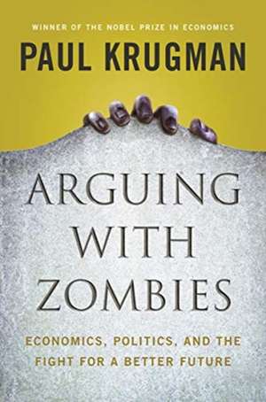 Arguing with Zombies de Paul Krugman