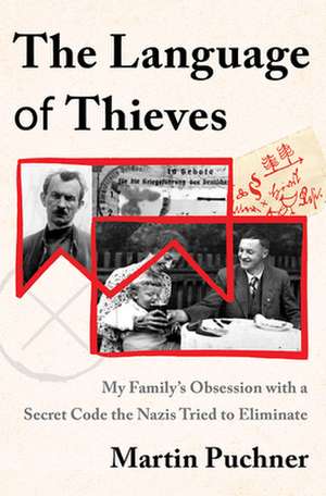 The Language of Thieves – My Family`s Obsession with a Secret Code the Nazis Tried to Eliminate de Martin Puchner