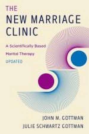 The New Marriage Clinic – A Scientifically Based Marital Therapy Updated de John M. Gottman